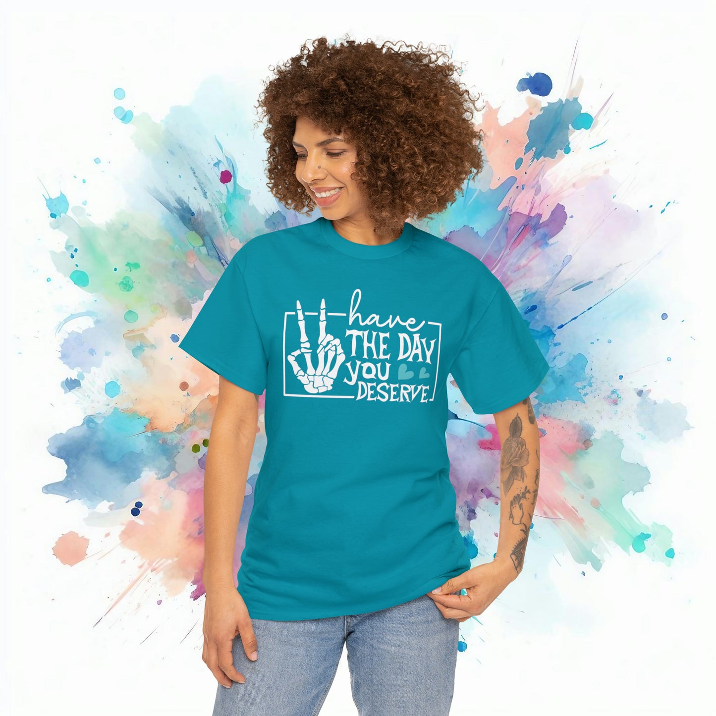 Have the day you deserve | sarcastic quote tshirt