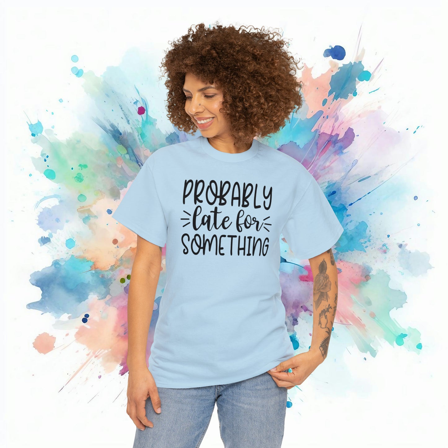 Probably late for something sarcastic tshirt