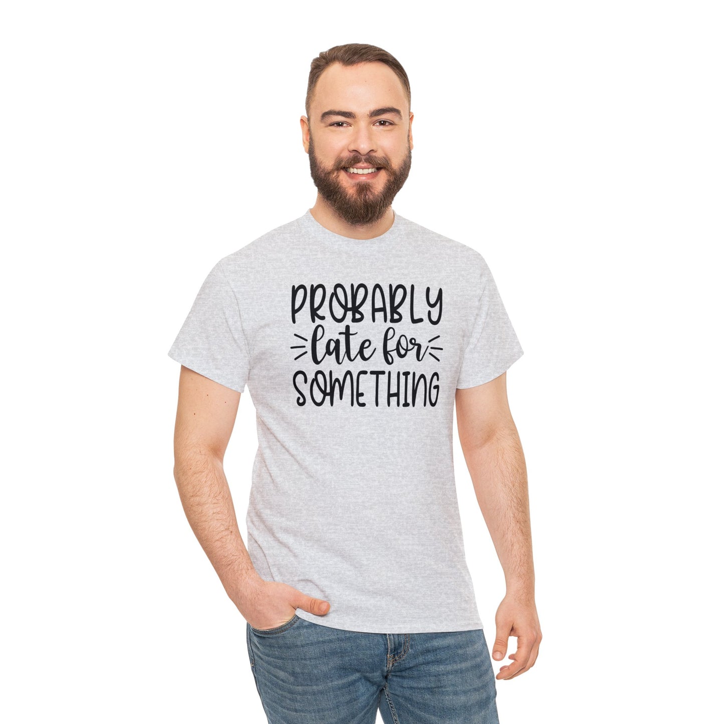 Probably late for something sarcastic tshirt