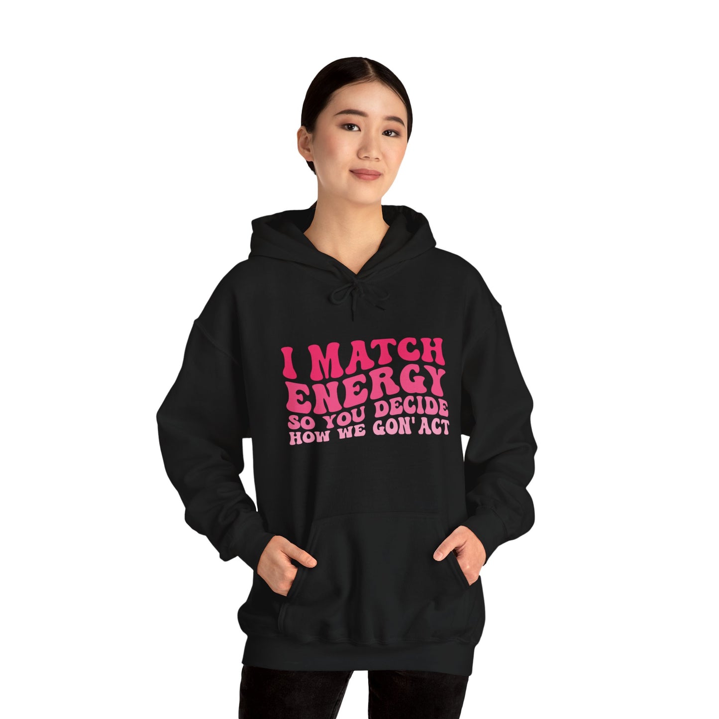 Black hoodie sweatshirt, pink retro text that reads I match energy so you decide how we gon' act.