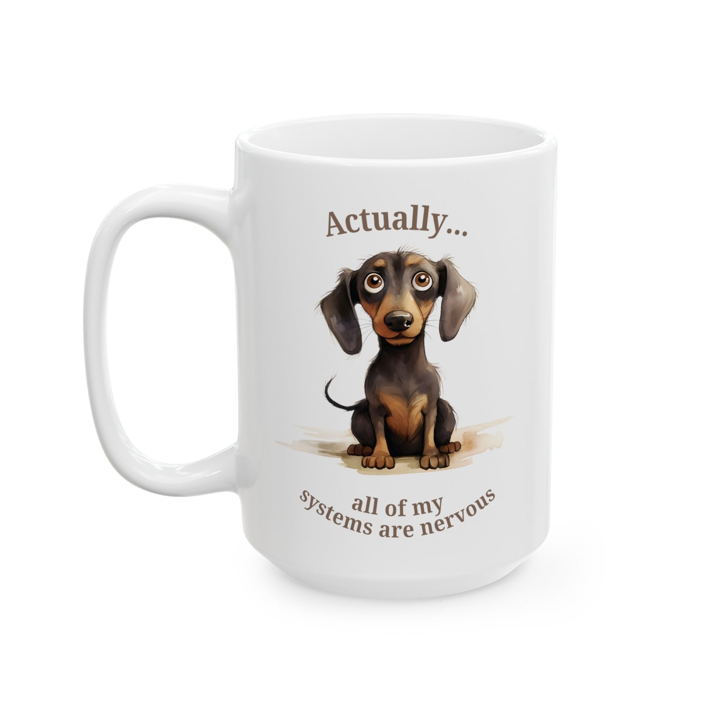 Actually all of my systems are nervous dachshund