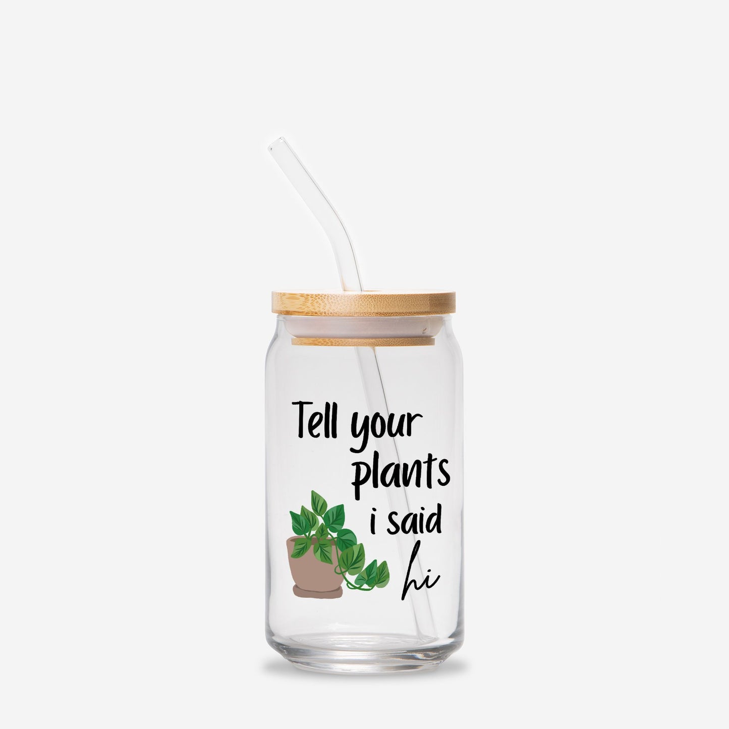 Tell your plants i said hi Glass Can 16oz