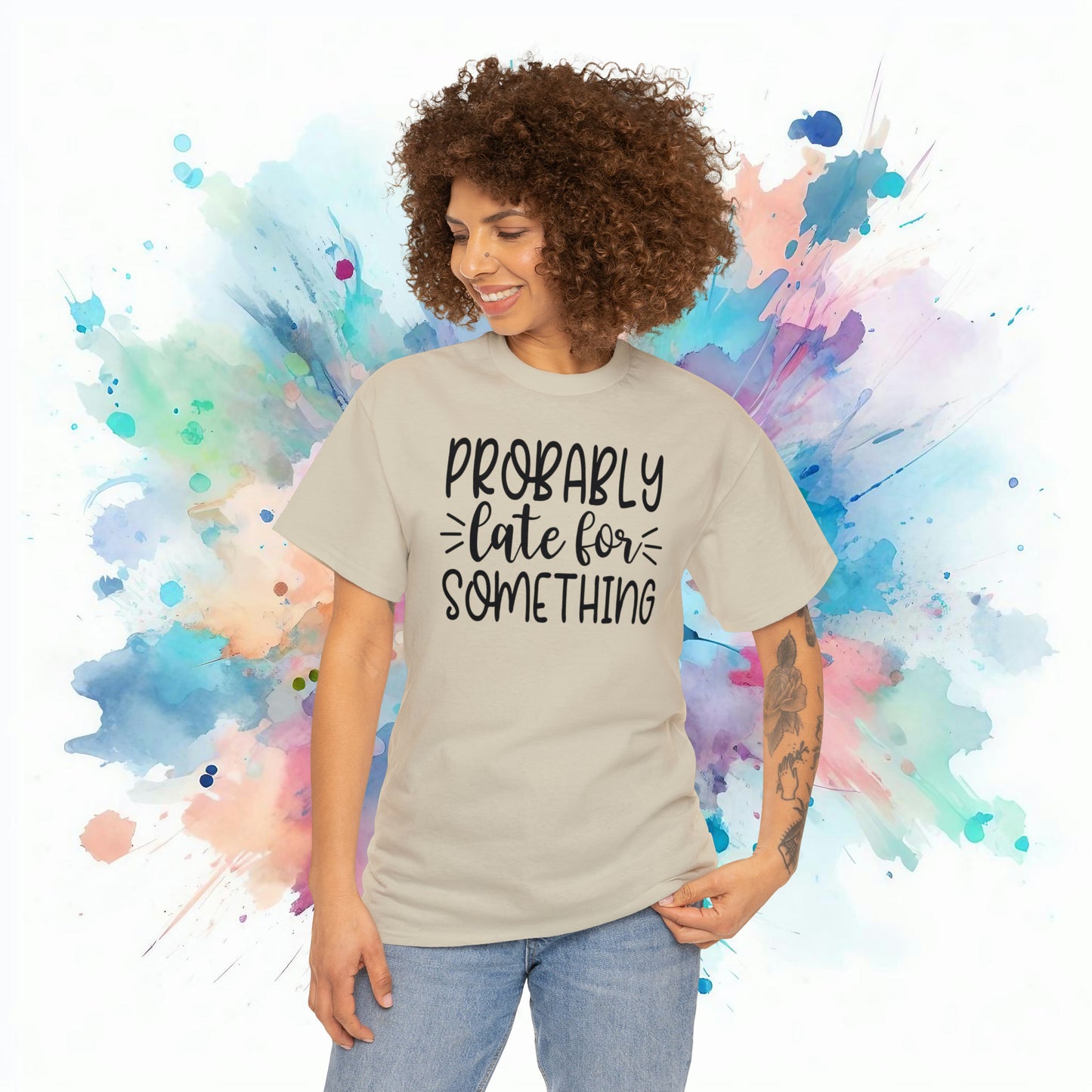 Probably late for something sarcastic tshirt