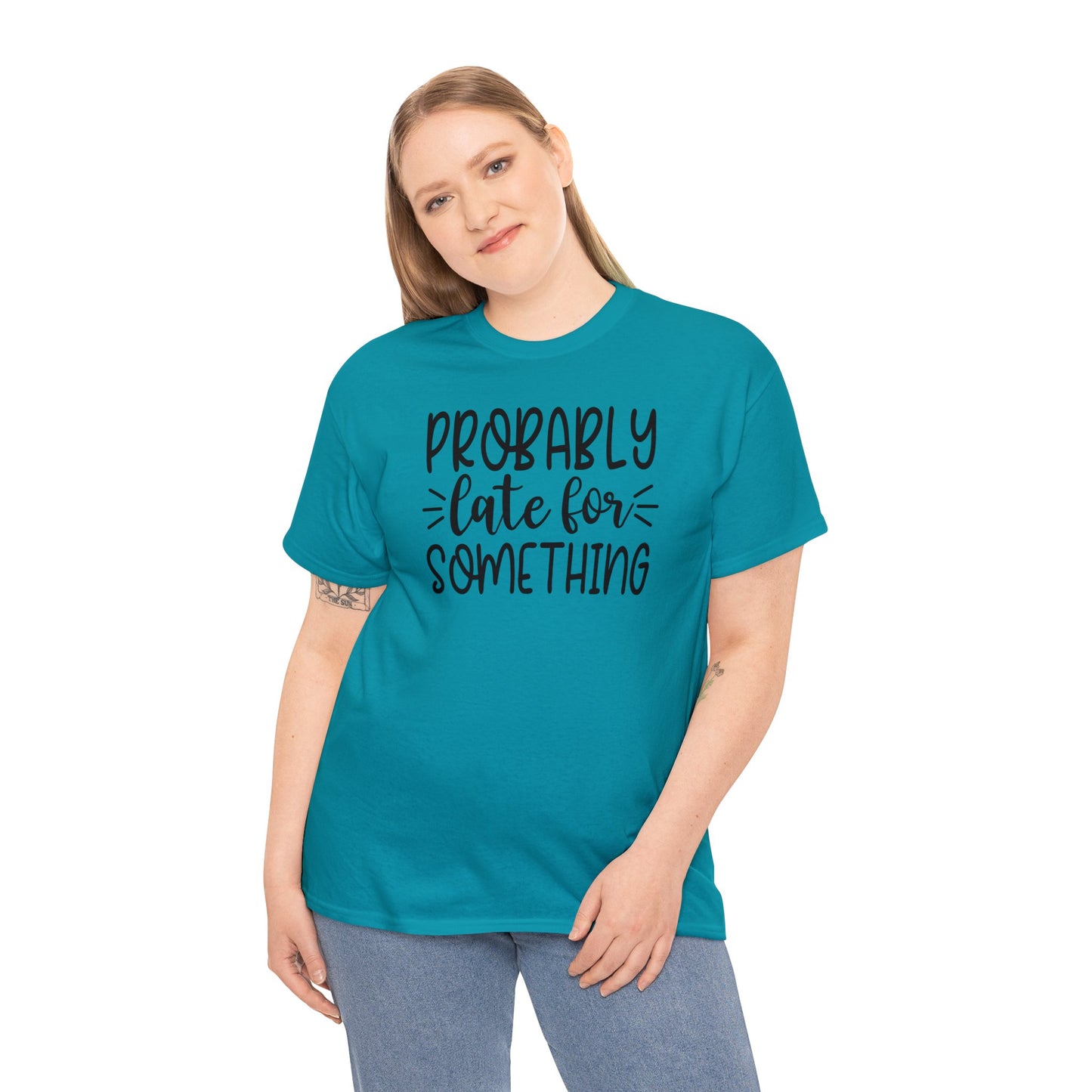 Probably late for something sarcastic tshirt