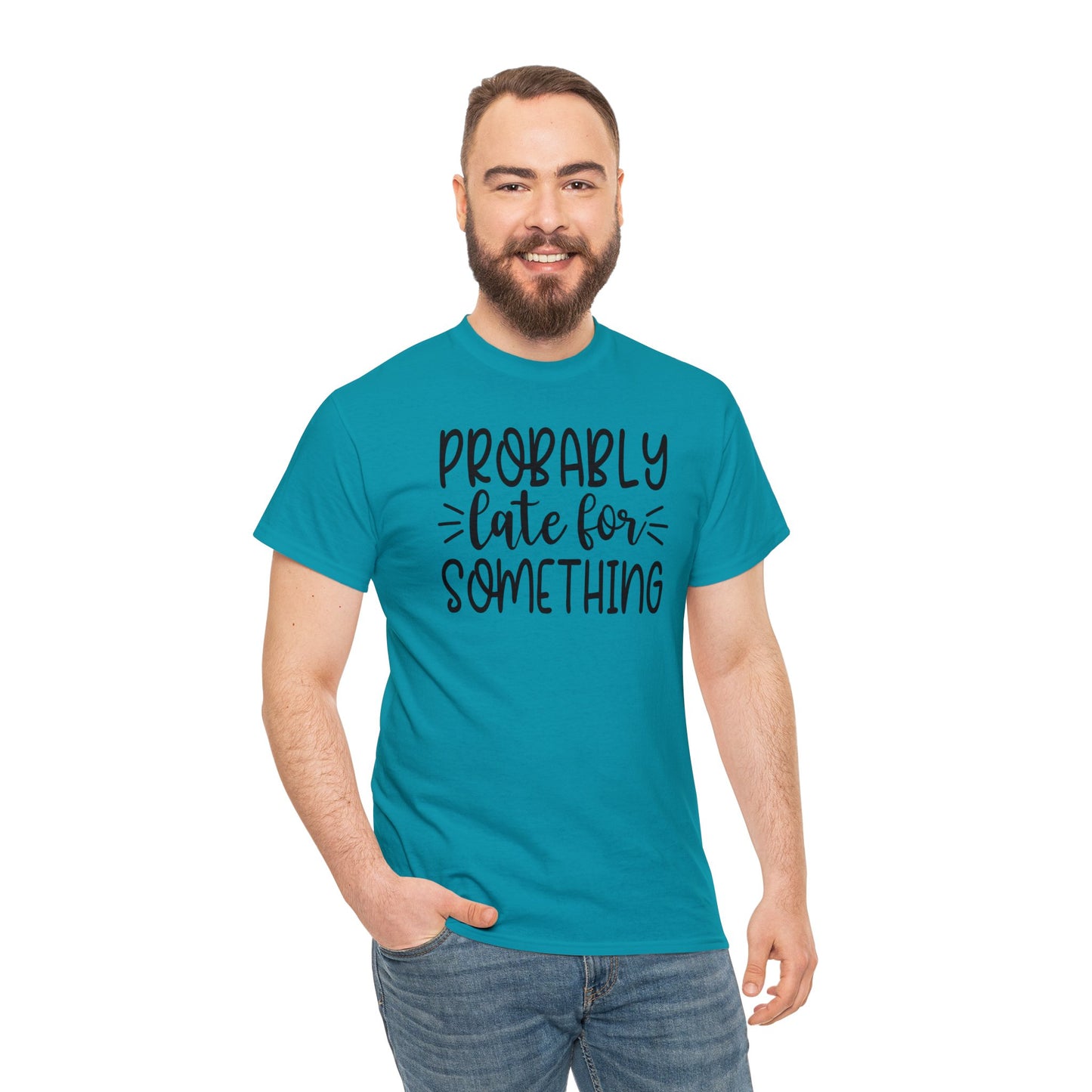 Probably late for something sarcastic tshirt