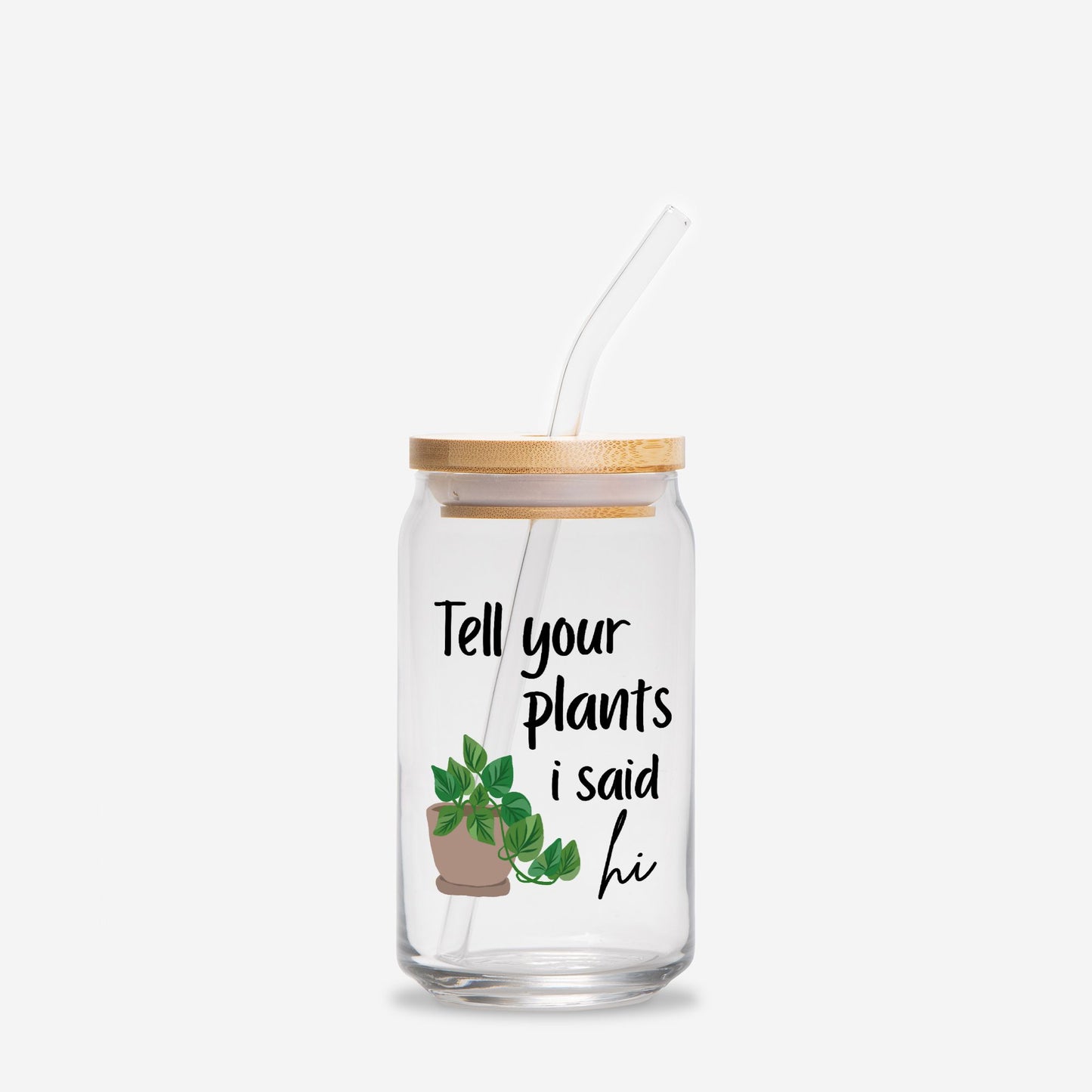 Tell your plants i said hi Glass Can 16oz
