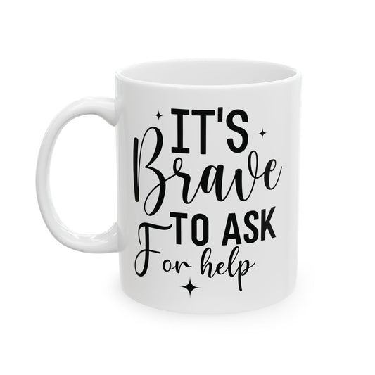 It's Brave to ask for help Mental Health Quote Coffee Cup (11oz & 15oz)