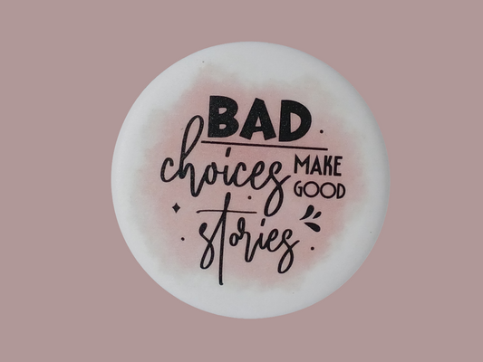 Bad Choices make good stories