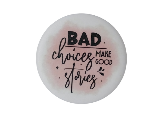 Bad Choices make good stories