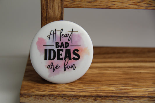 At least bad ideas are fun